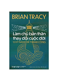 Làm Chủ Bản Thân Thay Đổi Cuộc Đời - 12 Kỹ Năng Để Thành Công