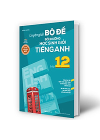 Sách Luyện giải bộ đề bồi dưỡng học sinh giỏi tiếng anh lớp 12