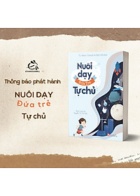 Sách Nuôi dậy đứa trẻ tự chủ ( Hướng dẫn cha mẹ nuôi dậy con cái đúng đắn/ Tặng kèm Bookmark Happy)