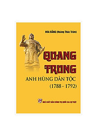 Quang Trung - Anh Hùng Dân Tộc (1788 - 1792)
