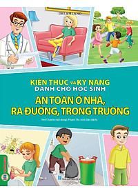 Combo 6 Quyển Kiến Thức Và Kỹ Năng Dành Cho Học Sinh: Chăm Sóc Sức Khoẻ + Thể Dục, Vui Chơi, Nghỉ Ngơi, Ăn Uống + Giữ Gìn Vệ Sinh + Những Việc Cần Làm + Sức Khoẻ Và Bệnh Thường Gặp + An Toàn Ở Nhà, Ra Đường, Trong Trường