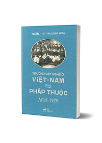 Sách Trường dạy nghề ở Việt Nam thời Pháp thuộc (1898-1945)