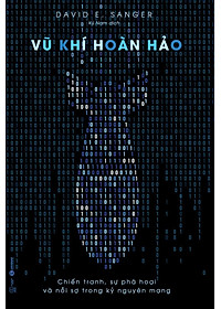 Sách Vũ Khí Hoàn Hảo – Chiến Tranh, Sự Phá Hoại Và Nỗi Sợ Trong Kỷ Nguyên Mạng