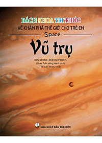 Sách Bách Khoa Tri Thức Về Khám Phá Thế Giới Cho Trẻ Em - Vũ Trụ (Bìa Mềm - Tái Bản 2018)