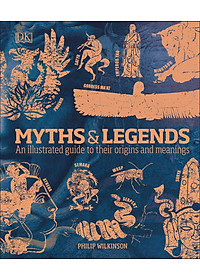 Myths & Legends: An Illustrated Guide To Their Origins And Meanings