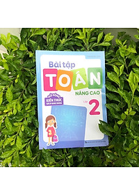 Sách: Bài Tập Toán Nâng Cao Lớp 2 - Mở Rộng Kiến Thức Sách Giáo Khoa