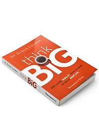 Sách Think Big-Bước Chuyển Thần Kỳ Trong Sự Nghiệp Bắt Đầu Từ Nghĩ Lớn