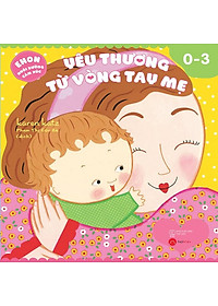 Sách Yêu Thương Từ Vòng Tay Mẹ (Ehon Nuôi Dưỡng Cảm Xúc)