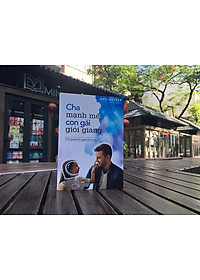 COMBO MẸ KIÊN CƯỜNG CON TRAI MẠNH MẼ + CHA MẠNH MẼ CON GÁI GIỎI GIANG + NHỮNG BÀI HỌC DẠY CON QUÝ GIÁ TỪ NGƯỜI XƯA