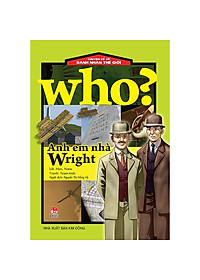 Sách Who? Chuyện Kể Về Danh Nhân Thế Giới: Anh Em Nhà Wright (Tái Bản 2020)