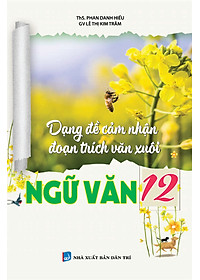 Dạng Đề Cảm Nhận Đoạn Trích Văn Xuôi + Thơ Ngữ văn 12
