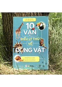 Sách 10 Vạn Điều Lý Thú Về Động Vật - Những Loài Ngộ Nghĩnh