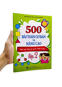 500 Bài Toán Cơ Bản Và Nâng Cao Lớp 2 (Đánh Giá Năng Lực Phát Triển Tư Duy)