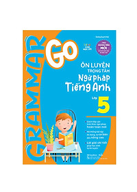 Combo 3 Cuốn:  Grammar Go Ôn Luyện Trọng Tâm Ngữ Pháp Tiếng Anh Tiểu Học
