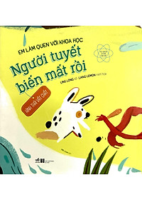 Sách Em Làm Quen Với Khoa Học - Người Tuyết Biến Mất Rồi