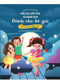 Sách Giáo Dục Giới Tính Và Nhân Cách Dành Cho Bé Gái - Tớ Là Cô Bé Đáng Yêu (Dạy Trẻ Sống Đoàn Kết, Yêu Thương, Biết Chia Sẻ)