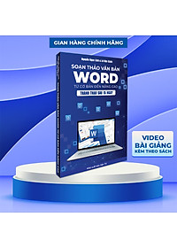 Sách Word Soạn Thảo Văn Bản Ứng Dụng Tin Học Thực Tế Từ Cơ Bản Đến Nâng Cao Có Tặng Kèm Video Hướng Dẫn