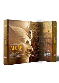 Sách Ai Cập Cổ Đại - Ancient Egypt - Sách Lịch Sử, Câu chuyện về nền văn minh bên bờ sông Nile, Bìa Cứng, In Màu