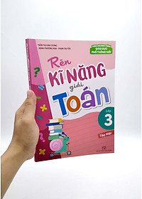 Rèn Kĩ Năng Giải Toán Lớp 3 - Tập 1 (Theo Chương Trình Giáo Dục Phổ Thông Mới)