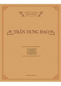 Lịch Sử Việt Nam Bằng Tranh: Trần Hưng Đạo (Bản Màu)