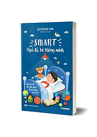 Sách Smart: Ngủ Đủ, Bé Thông Minh - Làm Sao Để Tạo Thói Quen Đi Ngủ Đúng Cho Trẻ?
