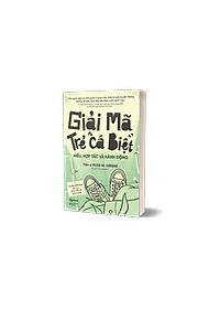 Giải Mã Trẻ "Cá Biệt" - Hiểu, Hợp Tác Và Hành Động (Ross W.Grenne)
