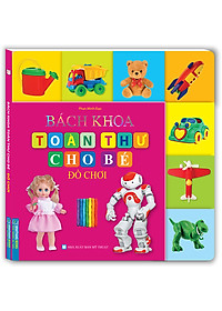 Sách Bách Khoa Toàn Thư Cho Bé - Đồ Chơi (Tái Bản)