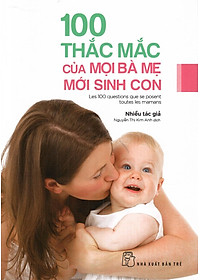 Sách 100 Thắc Mắc Của Mọi Bà Mẹ Mới Sinh Con