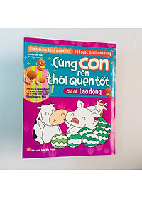 Sách Trọn bộ 10 cuốn Cùng con rèn thói quen tốt: Cuộc sống + Lao động + Đạo đức + Lễ phép + Ăn uống + Vệ sinh + An toàn + Sức khỏe + Hành vi + Tính cách