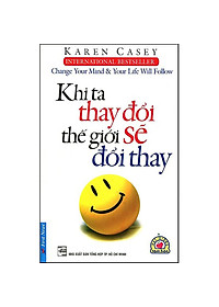 Sách Khi Ta Thay Đổi Thế Giới Sẽ Đổi Thay (Tái Bản 2019)