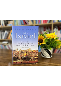 Trạm Đọc Official | Lịch Sử Israel - Câu Chuyện Về Sự Hồi Sinh Của Một Dân Tộc