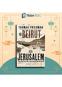 Từ BEIRUT Đến JERUSALEM : Hành trình "đi để hiểu" Trung Đông của một nhà báo Mỹ