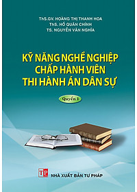 Kỹ năng nghề nghiệp Chấp hành viên thi hành án dân sự (Quyển 1)