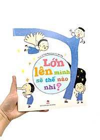 Sách Lớn Lên Mình Sẽ Thế Nào Nhỉ?