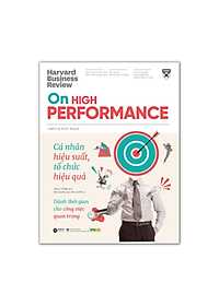 HBR On High Performance: Cá Nhân Hiệu Suất, Tổ Chức Hiệu Qủa - Dành Thời Gian Cho Công Việc Quan Trọng