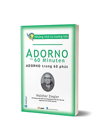 Sách Những Nhà Tư Tưởng Lớn - Adorno Trong 60 Phút
