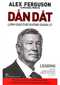 Sách Dẫn Dắt - Lãnh Đạo Chứ Không Quản Lý (Tái Bản)