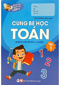 Sách Bé Tự Tin Bước Vào Lớp 1 - Cùng Bé Học Toán - Tập 1 (Dành Cho Bé Từ 5 - 6 Tuổi)