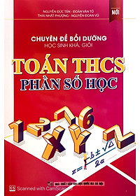 Chuyên đề bồi dưỡng học sinh khá, giỏi Toán THCS Phần Số Học  