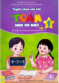 Tuyển Chọn Các Bài Toán Hay Và Khó Lớp 1 (Biên Soạn Theo Chương Trình Giao Dục Phổ Thông Mới)