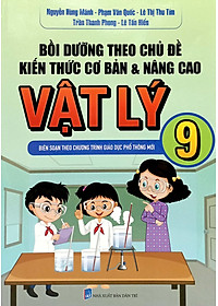 Bồi Dưỡng Theo Chủ Đề Kiến Thức Cơ Bản Và Nâng Cao Vật Lý 9 (Biên Soạn Theo Chương Trình Giáo Dục Phổ Thông Mới)