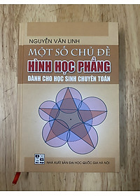 Một số chủ đề Hình học phẳng - Dành cho học sinh chuyên toán - Tác giả Nguyễn Văn Linh