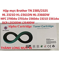 Hộp mực dành cho Máy in Brother DCP 2520dw 2540dw -HL-L2321D HL-2361DN HL-2366DW MFC-L2701D MFC-L2701DW - TN 2325/2385 Mới 100%-CÓ LỔ ĐỔ MỰC Hàng chính hãng Alpha Cartridge