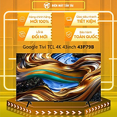 43P79B - Google TV TCL 4K 43 inch 43P79B - Hàng Chính Hãng - Chỉ Giao Hồ Chí Minh