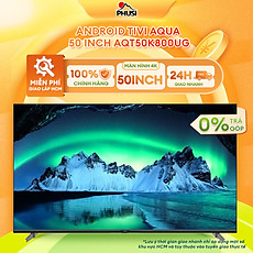 Android Tivi Aqua 50 inch AQT50K800UG - Hàng Chính Hãng - Mới 100%