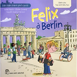 Đến Thăm Thành Phố Của Tớ – Felix Ở Berlin