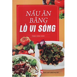 Nấu Ăn Bằng Lò Vi Sóng (Tái Bản)