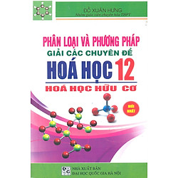 Phân Loại Và Phương Pháp Giải Các Chuyên Đề Hóa Học Lớp 12 – Hóa Học Hữu Cơ