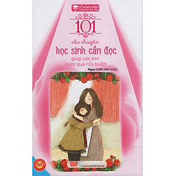 Kỹ Năng Sống – 101 Câu Chuyện Học Sinh Cần Đọc Giúp Các Em Vượt Qua Nỗi Buồn