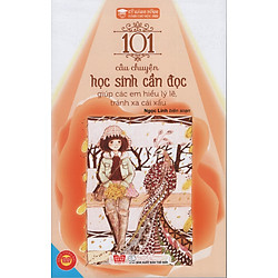 Kỹ Năng Sống – 101 Câu Chuyện Học Sinh Cần Đọc Giúp Các Em Hiểu Lý Lẽ, Tránh Xa Cái Xấu